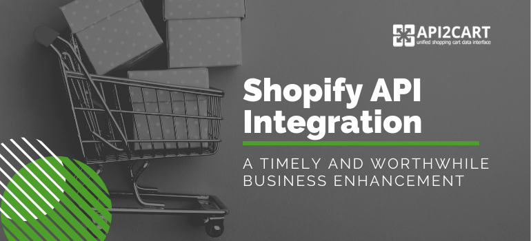 Shopify API Integration: A Timely and Worthwhile Business Enhancement