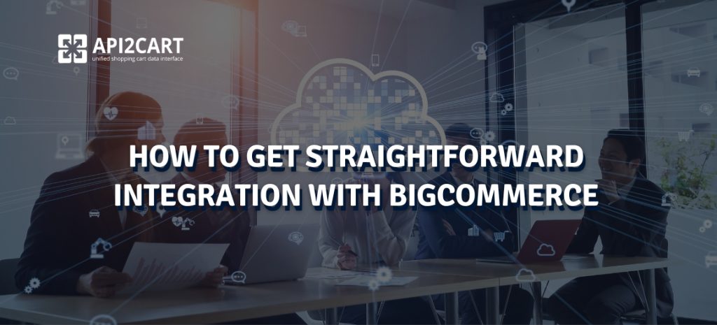 How To Get Straightforward Integration with Bigcommerce