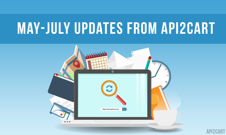 May-July Updates from API2Cart
