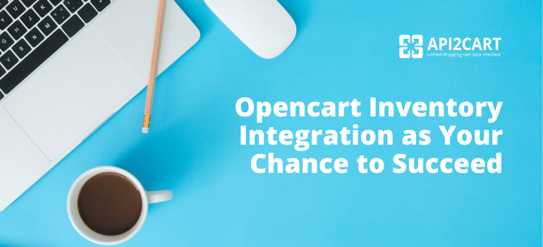 Opencart Inventory Integration as Your Chance to Succeed in 2024