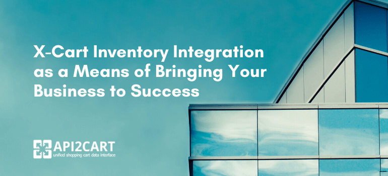 X-Cart Inventory Integration: Bring Your Business to Success [Presentation]