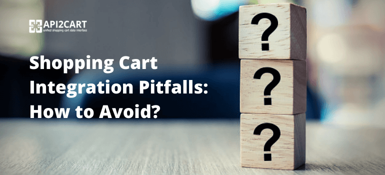 Shopping Cart Integration Pitfalls: How to Avoid?