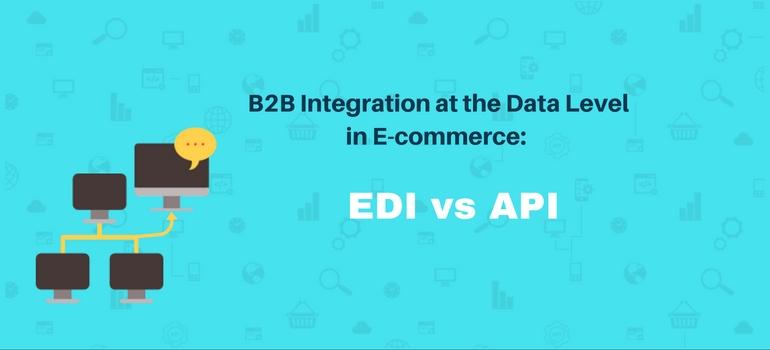 B2B Integration at the Data Level in E-commerce: EDI vs API - API2Cart ...