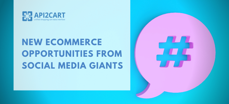 Social Commerce Keeps Gaining Traction: New eCommerce Opportunities from Social Media Giants