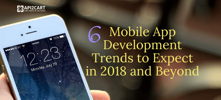 6 Mobile App Development Trends to Expect