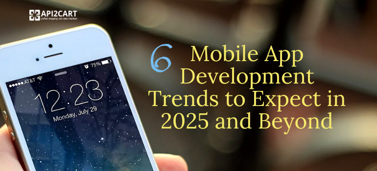 6 Mobile App Development Trends to Expect