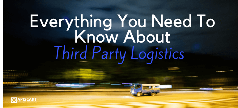 What is Third Party Logistics and Why Do You Need It?
