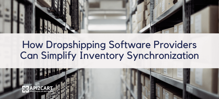 How Dropshipping Software Providers Can Simplify Inventory Syncing