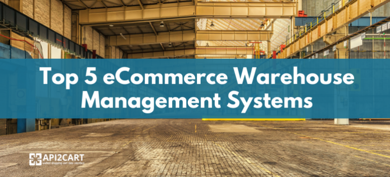 Top 5 ECommerce Warehouse Management Systems Of 2022 API2Cart