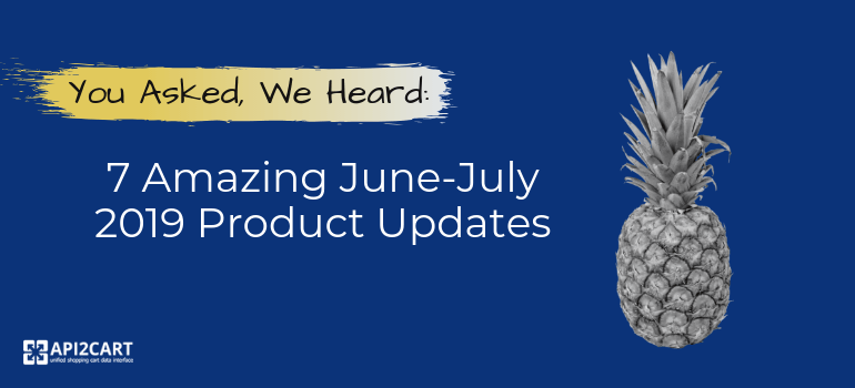 You Asked, We Heard: 7 Amazing June-July 2019 Product Updates