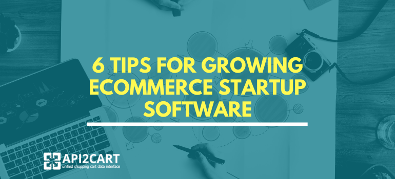 6 Tips for Growing eCommerce Startup Software