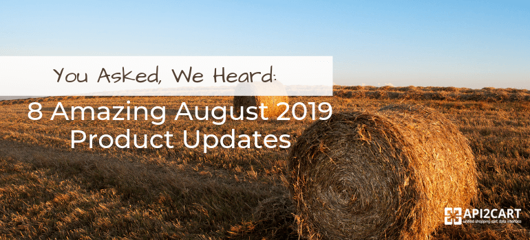 You Asked, We Heard: 8 Amazing August 2019 Product Updates