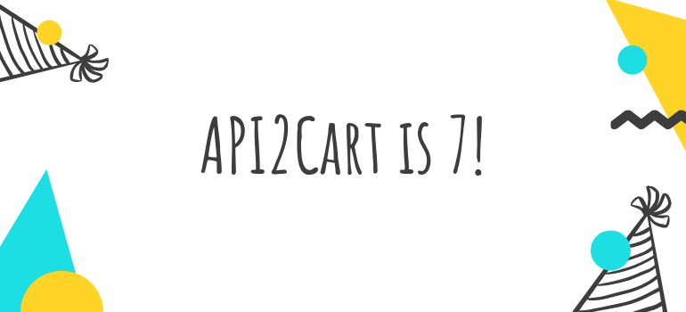 API2Cart is celebrating 7 years!