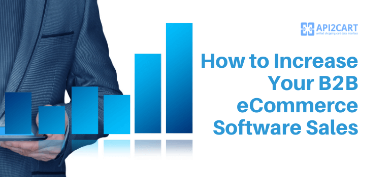 How to Increase Your B2B eCommerce Software Sales