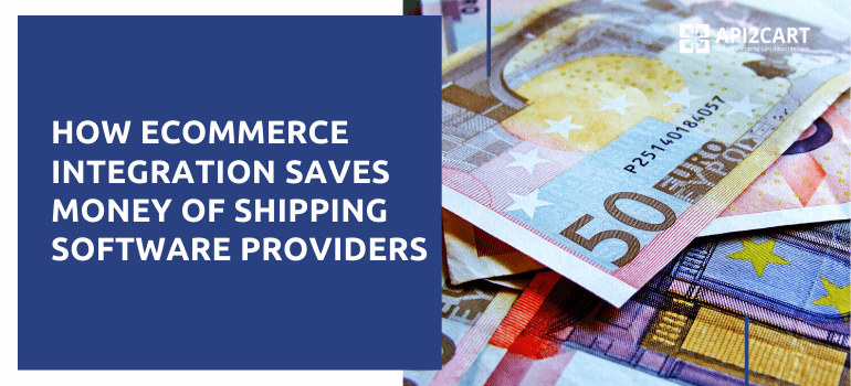 How eCommerce Integration Saves Money of Shipping Software Providers