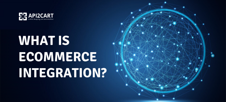 What is eCommerce Integration and How To Develop It?
