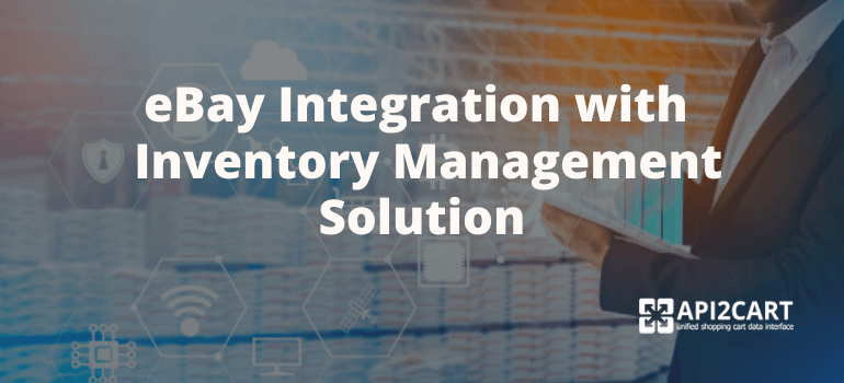 How to Develop eBay Integration with Your Inventory Management Solution in 2024