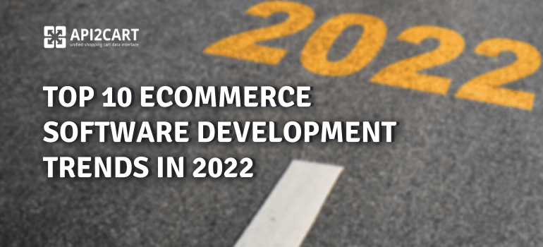 Top 10 eCommerce Software Development Trends in 2022