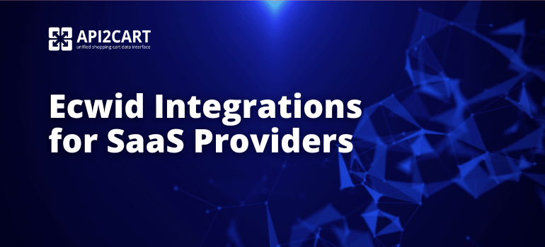 Ecwid Integrations for SaaS Providers