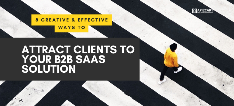 8-creative-effective-ways-to-attract-clients-to-your-b2b-saas-solution