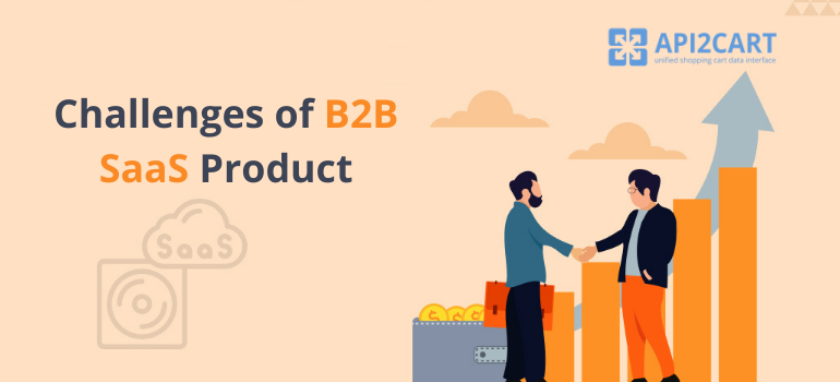 Exploring The Challenges Of B2B SaaS Product Development