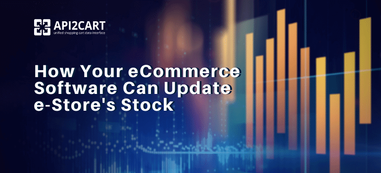 How Your eCommerce Software Can Easily Update e-Store's Stock