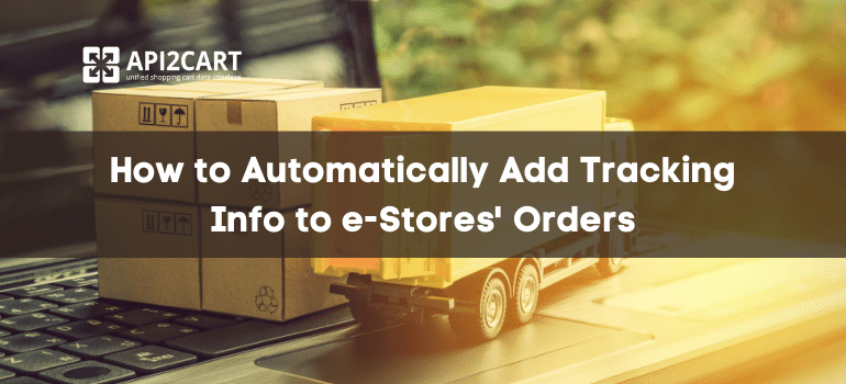 How to Automatically Add Tracking Info to e-Stores' Orders
