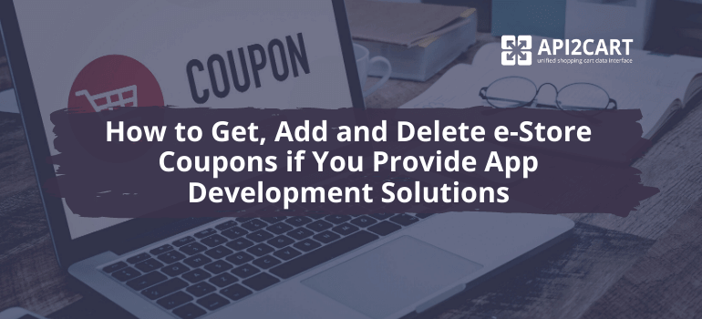How to Get, Add and Delete e-Stores' Coupons if You Provide App Development Solutions