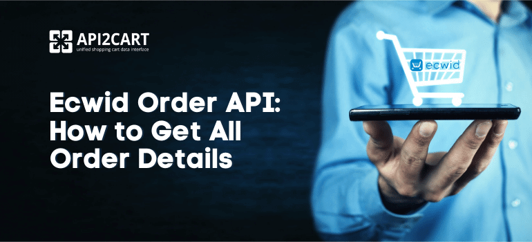 Ecwid Order API: How to Get All Order Details