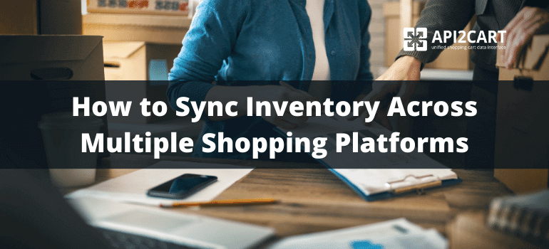 How to Sync Inventory Across Multiple Shopping Platforms