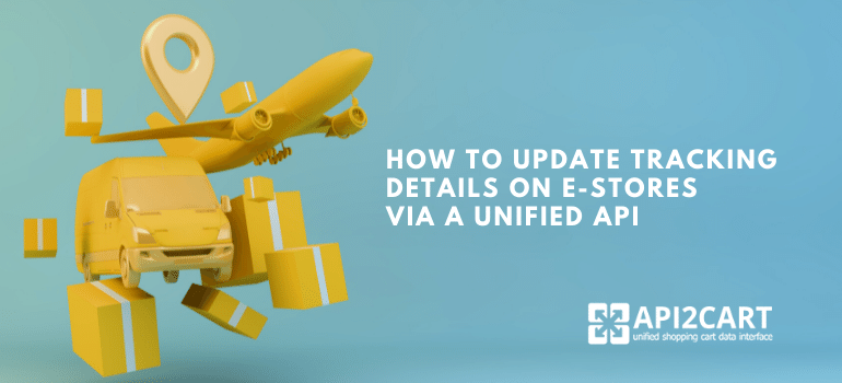 How to Update Tracking Details on e-Stores via a Unified API?