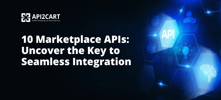 10 Marketplace APIs: Uncover the Key to Seamless Integration