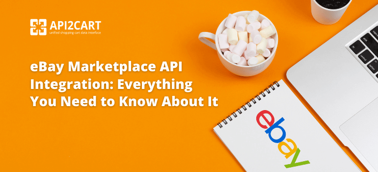 eBay Marketplace API Integration: Everything You Need to Know About It