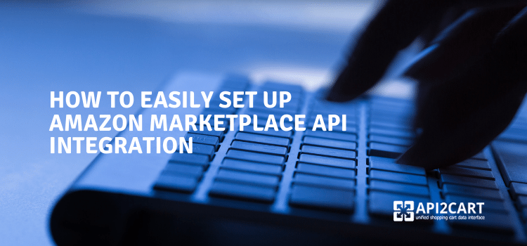 How to Set up Amazon Marketplace API Integration Easily