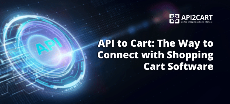 Supercharge Your eCommerce Software with API to Cart