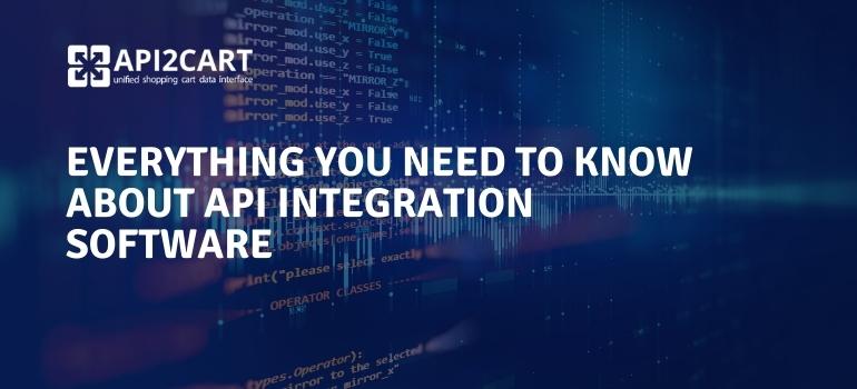 Everything You Need to Know about API Integration Software