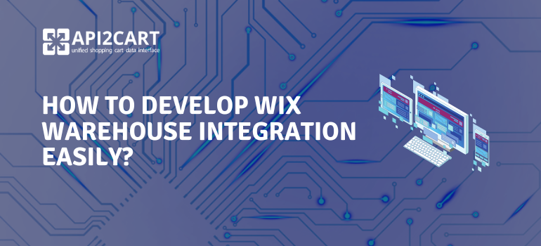 How to Develop Wix Warehouse Integration Easily?