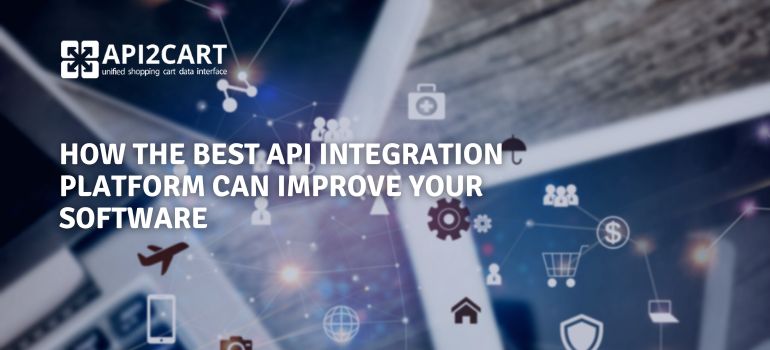 How the Best API Integration Platform Can Improve Your Software