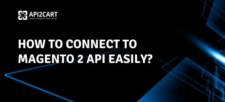 Connect to Magento 2 API