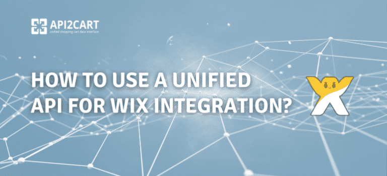 How to Use a Unified API for Wix Integration? - API2Cart