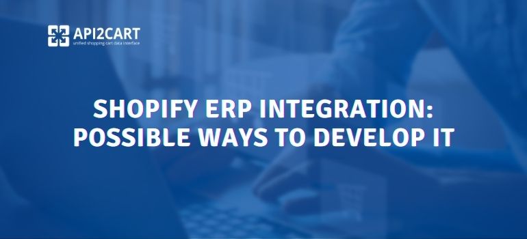 Shopify ERP Integration: Possible Ways to Develop It