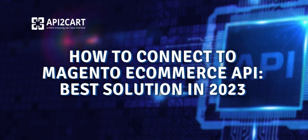 How To Connect To Magento eCommerce API: Best Solution in 2024