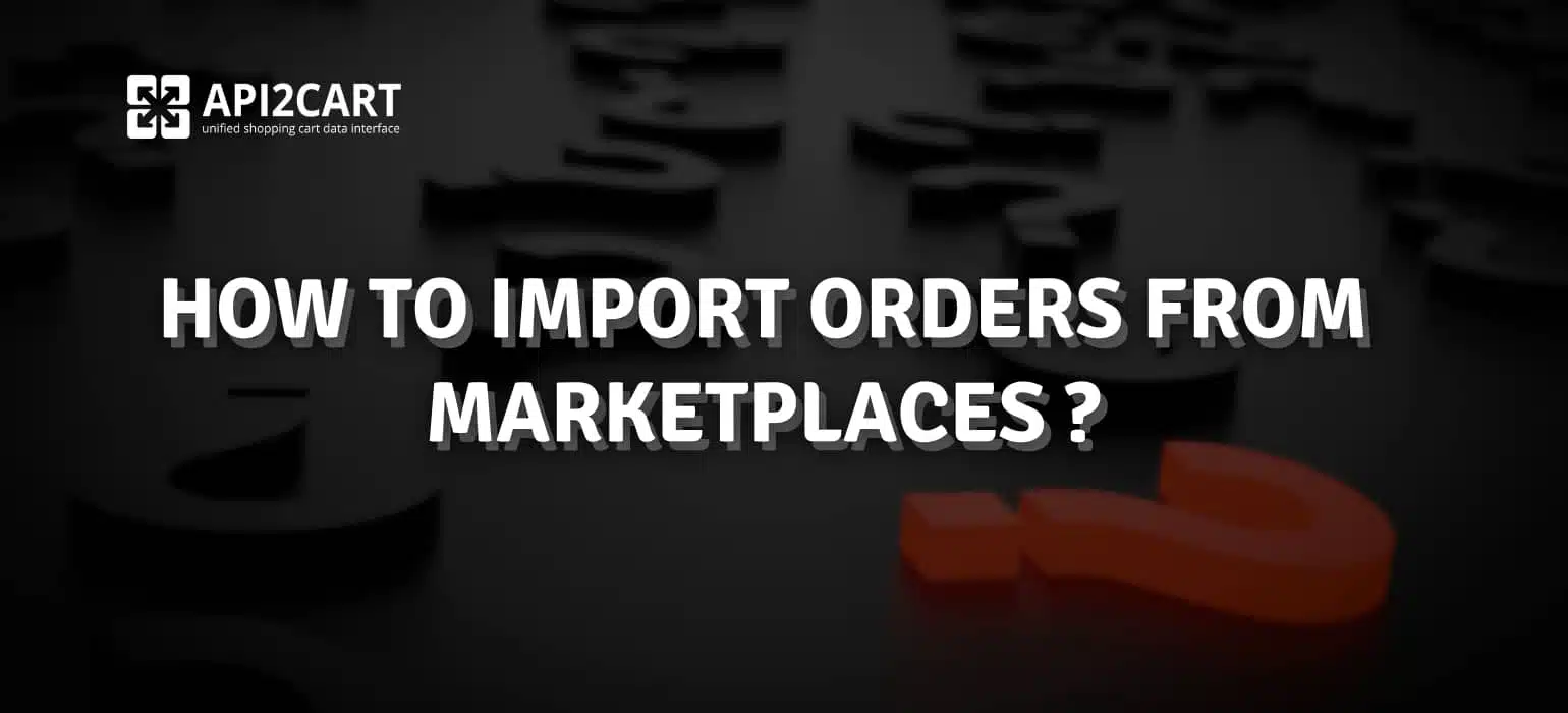 Import orders from marketplaces into eCommerce software via API