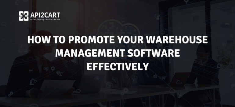 How to Promote Your Warehouse Management Software