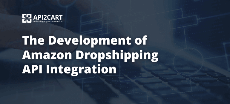 The Development of Amazon Dropshipping API Integration