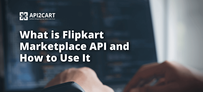 What is Flipkart Marketplace API and How to Use It?