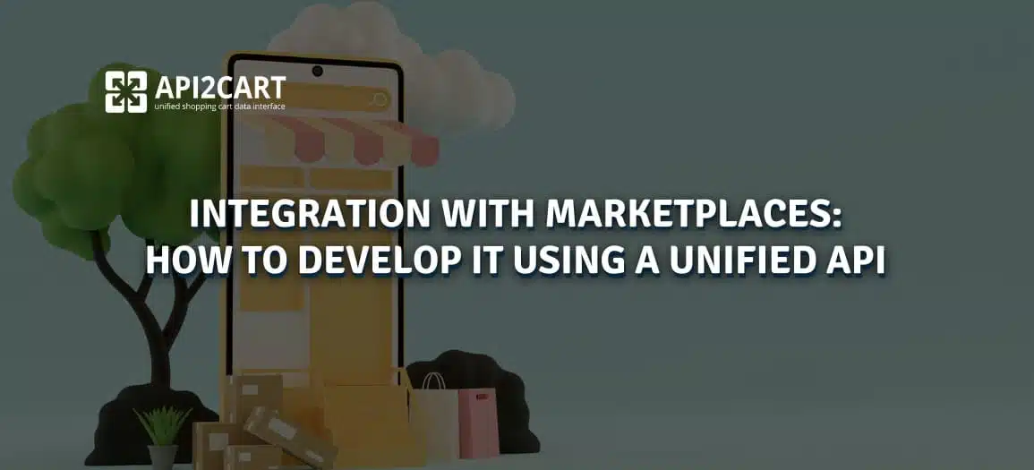 This image illustrates the process of integrating various eCommerce platforms and marketplaces through API2Cart's unified API, helping SaaS providers to manage data synchronization across multiple sales channels marketplace ecommerce integration