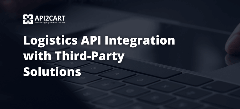 Logistics API Integration with Third-Party Solutions 