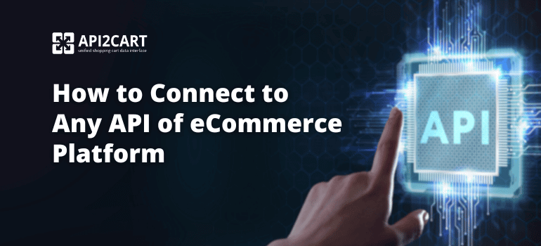 How to Connect to Any API of eCommerce Platform
