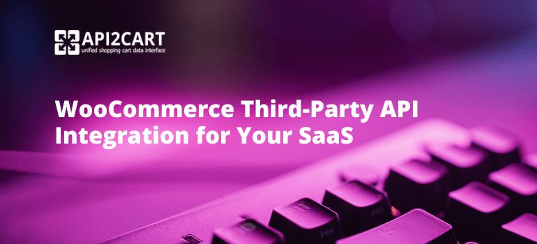 WooCommerce Third-Party API Integration for Your SaaS